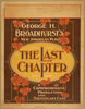 George H. Broadhurst S New American Play, The Last Chapter A Comprehensive Production And Significant Cast. Image