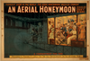 An Aerial Honeymoon Invented And Patented By John F. Byrne : Funniest Show In The World - The Huge Pantomimic Musical Comedy. Image