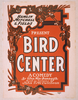 Hamlin, Mitchell & Fields Present Bird Center A Comedy By Glen Macdonough ; Based On Cartoons By John T. Mccutcheon. Image