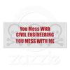 You Mess With Civil Engineering You Mess With Me Poster R E E B B Beb Fb Aae Jc Image