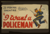 The Federal Theatre Presents  I Want A Policeman  By Rufus King & Milton Lazarus Fastest Moving Comedy Of The Season : First Time In San Diego. Clip Art